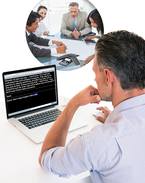 Actively participate in conference calls and webinars with real-time captioning.